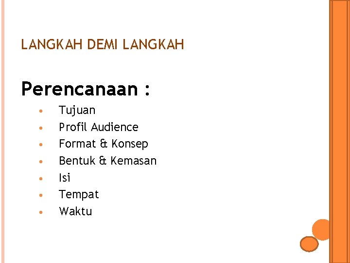 LANGKAH DEMI LANGKAH Perencanaan : • • Tujuan Profil Audience Format & Konsep Bentuk