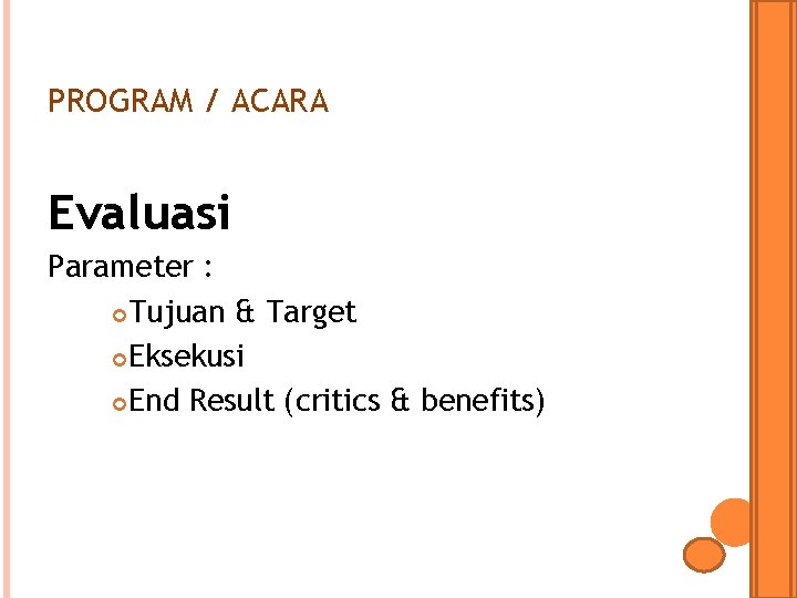 PROGRAM / ACARA Evaluasi Parameter : Tujuan & Target Eksekusi End Result (critics &
