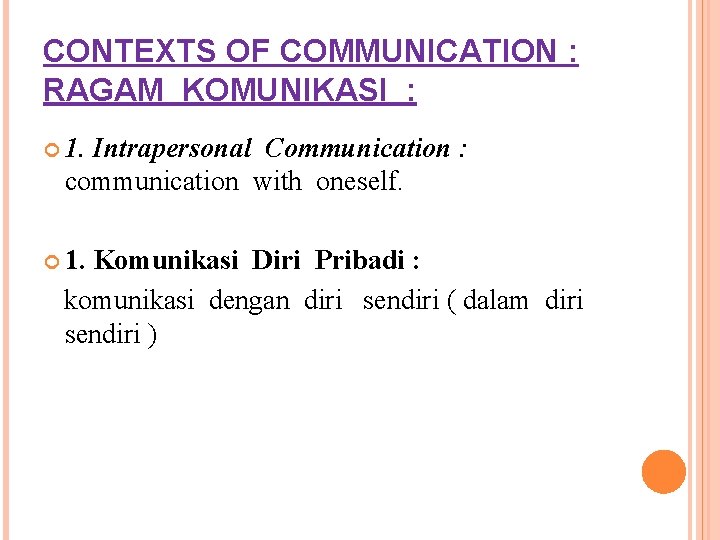 CONTEXTS OF COMMUNICATION : RAGAM KOMUNIKASI : 1. Intrapersonal Communication : communication with oneself.