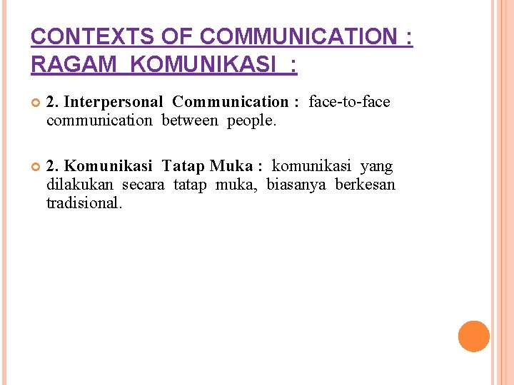 CONTEXTS OF COMMUNICATION : RAGAM KOMUNIKASI : 2. Interpersonal Communication : face-to-face communication between