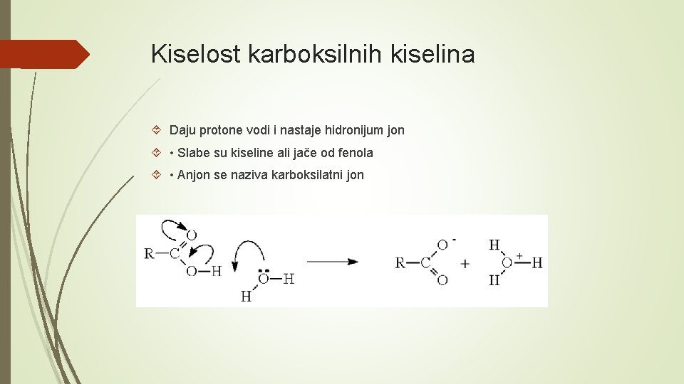 Kiselost karboksilnih kiselina Daju protone vodi i nastaje hidronijum jon • Slabe su kiseline