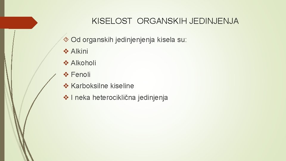 KISELOST ORGANSKIH JEDINJENJA Od organskih jedinjenjenja kisela su: v Alkini v Alkoholi v Fenoli