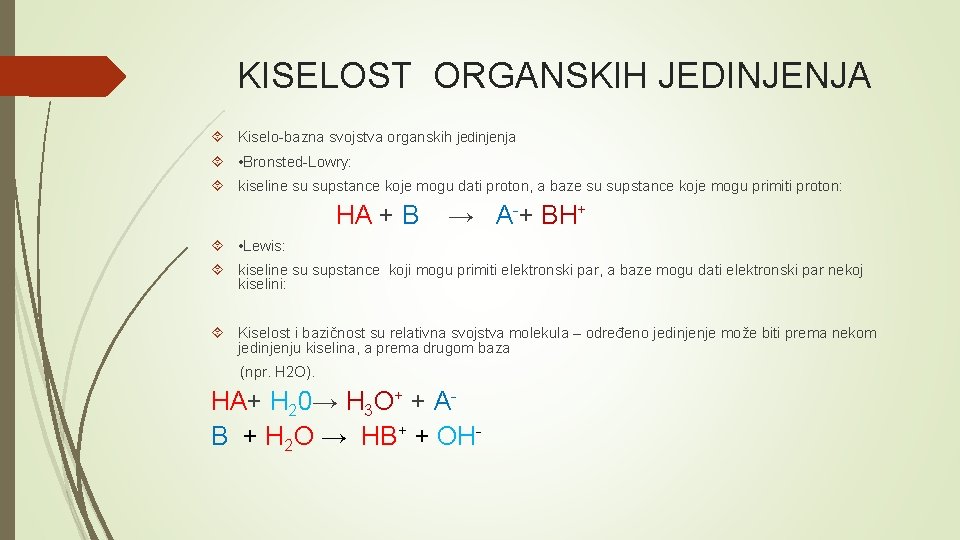 KISELOST ORGANSKIH JEDINJENJA Kiselo-bazna svojstva organskih jedinjenja • Bronsted-Lowry: kiseline su supstance koje mogu