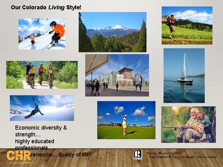 Our Colorado Living Style! Economic diversity & strength… highly educated professionals… entrepreneurial…quality of life!