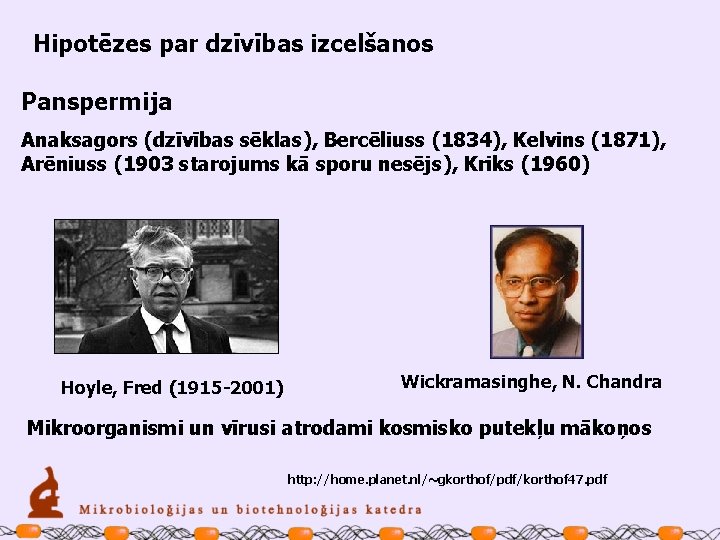 Hipotēzes par dzīvības izcelšanos Panspermija Anaksagors (dzīvības sēklas), Bercēliuss (1834), Kelvins (1871), Arēniuss (1903