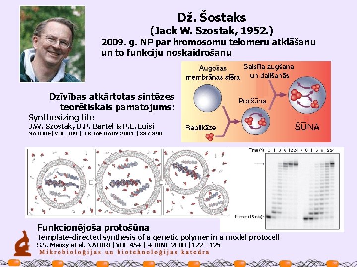 Dž. Šostaks (Jack W. Szostak, 1952. ) 2009. g. NP par hromosomu telomeru atklāšanu