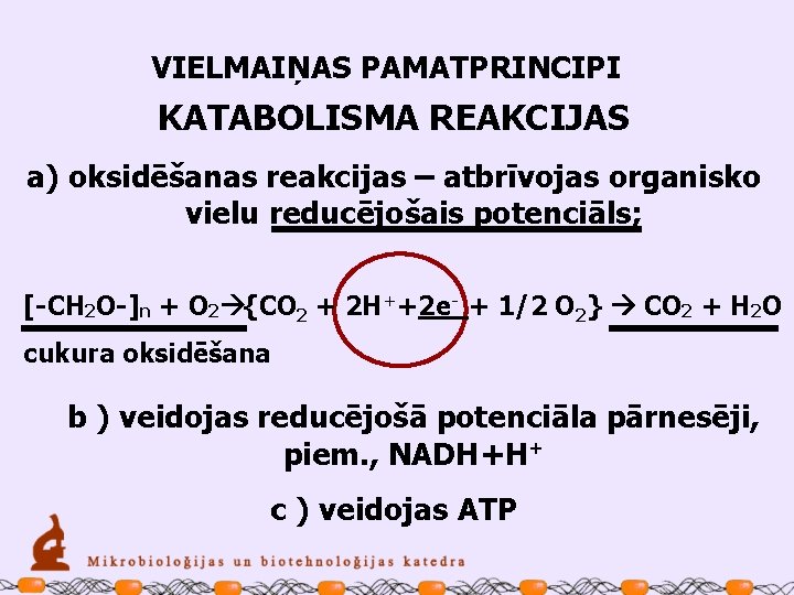 VIELMAIŅAS PAMATPRINCIPI KATABOLISMA REAKCIJAS a) oksidēšanas reakcijas – atbrīvojas organisko vielu reducējošais potenciāls; [-CH