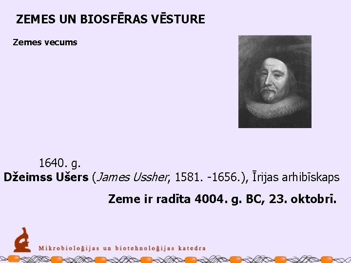 ZEMES UN BIOSFĒRAS VĒSTURE Zemes vecums 1640. g. Džeimss Ušers (James Ussher, 1581. -1656.