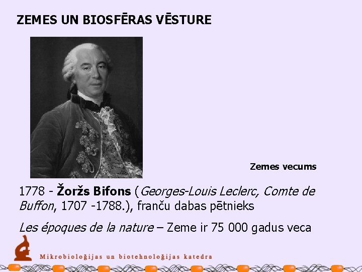 ZEMES UN BIOSFĒRAS VĒSTURE Zemes vecums 1778 - Žoržs Bifons (Georges-Louis Leclerc, Comte de