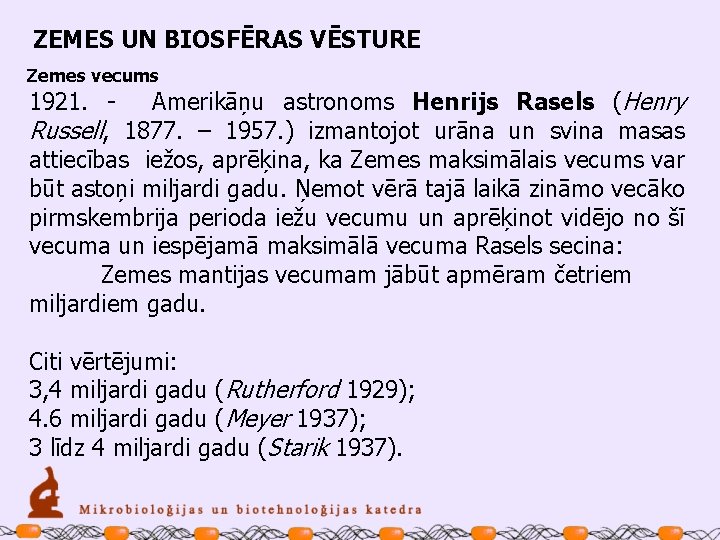 ZEMES UN BIOSFĒRAS VĒSTURE Zemes vecums 1921. Amerikāņu astronoms Henrijs Rasels (Henry Russell, 1877.