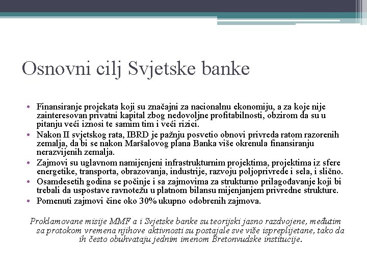 Osnovni cilj Svjetske banke • Finansiranje projekata koji su značajni za nacionalnu ekonomiju, a