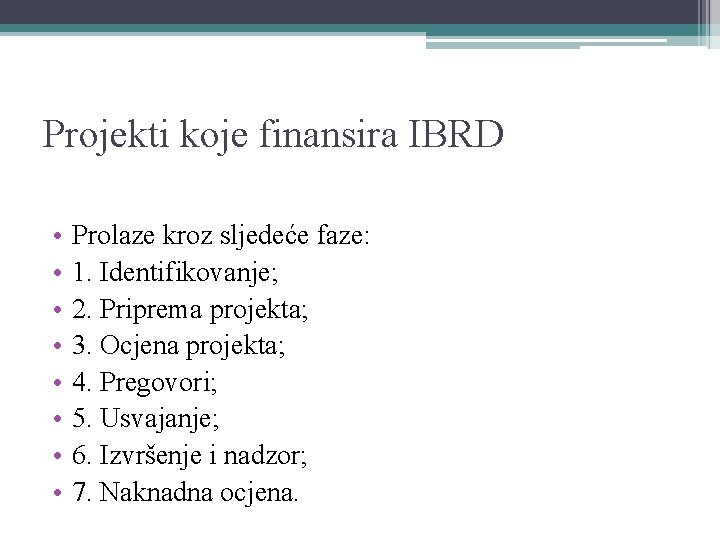 Projekti koje finansira IBRD • • Prolaze kroz sljedeće faze: 1. Identifikovanje; 2. Priprema