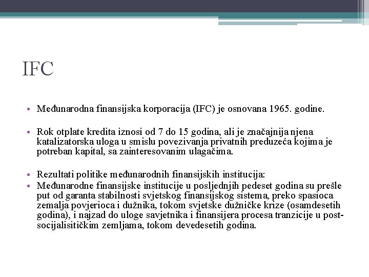 IFC • Međunarodna finansijska korporacija (IFC) je osnovana 1965. godine. • Rok otplate kredita