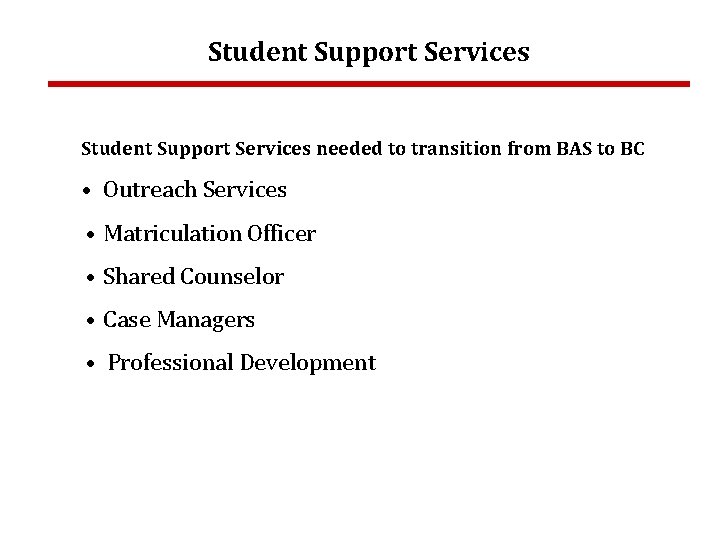 Student Support Services needed to transition from BAS to BC • Outreach Services •