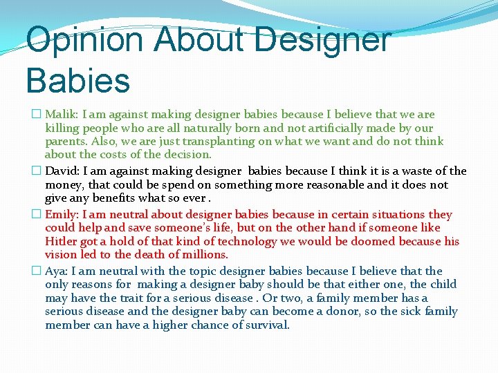 Opinion About Designer Babies � Malik: I am against making designer babies because I