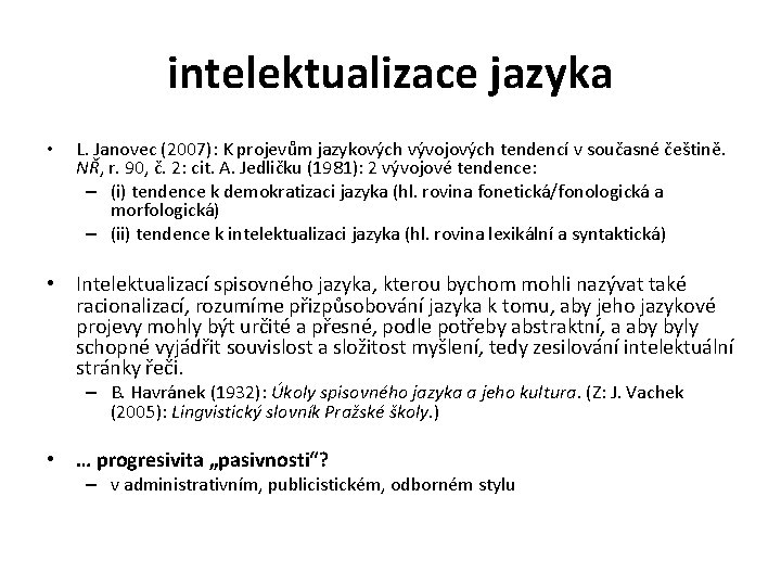 intelektualizace jazyka • L. Janovec (2007): K projevům jazykových vývojových tendencí v současné češtině.