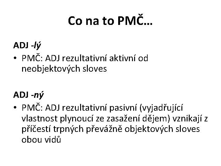 Co na to PMČ… ADJ -lý • PMČ: ADJ rezultativní aktivní od neobjektových sloves