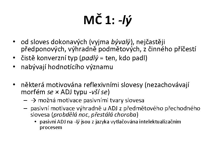 MČ 1: -lý • od sloves dokonavých (vyjma bývalý), nejčastěji předponových, výhradně podmětových, z