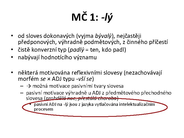 MČ 1: -lý • od sloves dokonavých (vyjma bývalý), nejčastěji předponových, výhradně podmětových, z