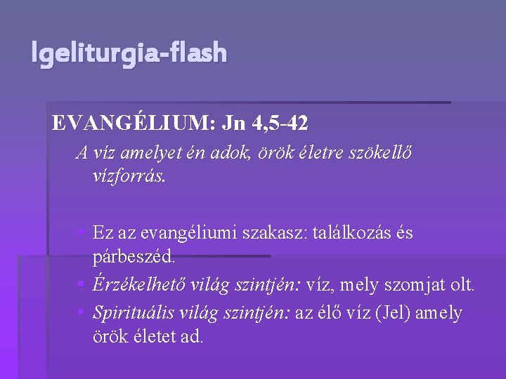 Igeliturgia-flash EVANGÉLIUM: Jn 4, 5 -42 A víz amelyet én adok, örök életre szökellő