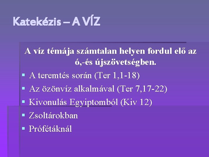 Katekézis – A VÍZ A víz témája számtalan helyen fordul elő az ó, -és