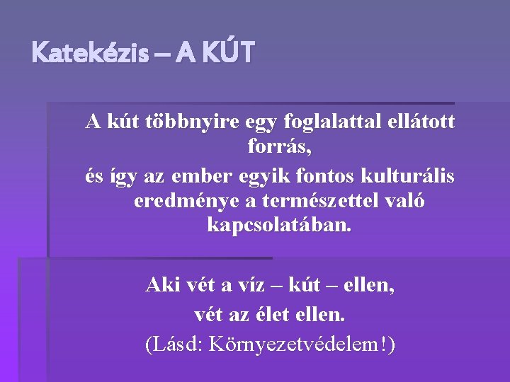 Katekézis – A KÚT A kút többnyire egy foglalattal ellátott forrás, és így az