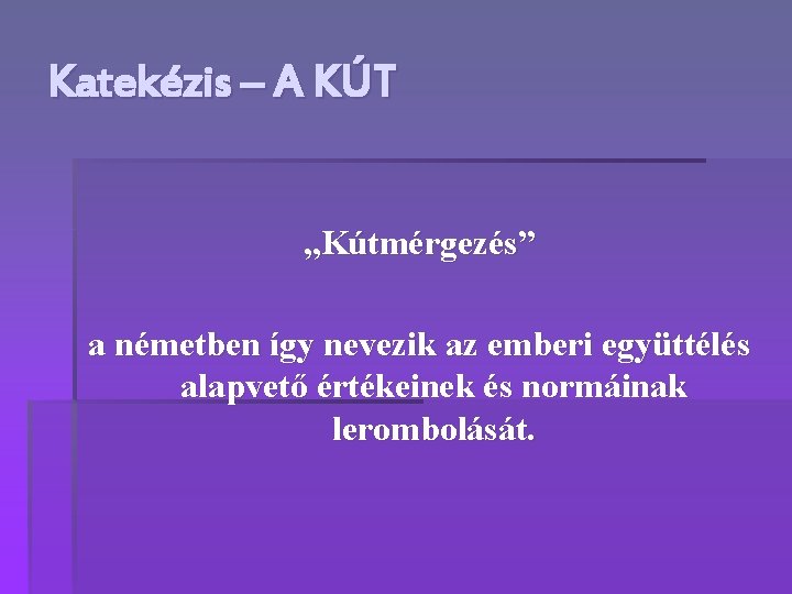 Katekézis – A KÚT „Kútmérgezés” a németben így nevezik az emberi együttélés alapvető értékeinek