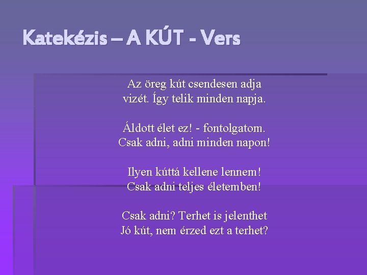 Katekézis – A KÚT - Vers Az öreg kút csendesen adja vizét. Így telik