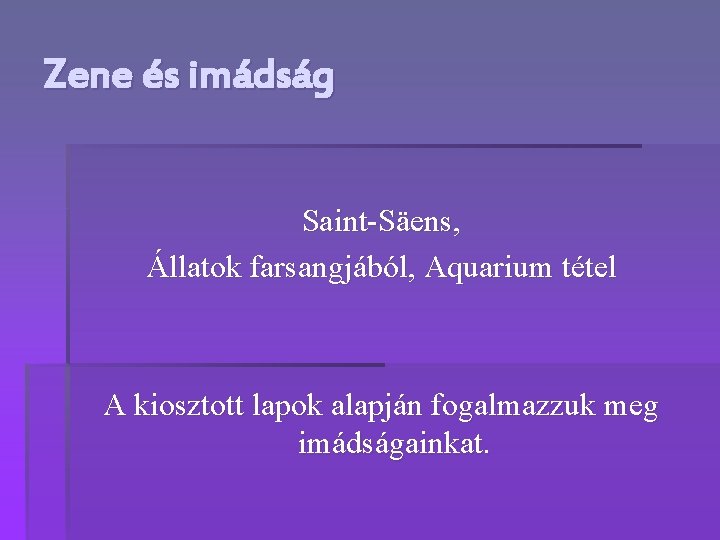 Zene és imádság Saint-Säens, Állatok farsangjából, Aquarium tétel A kiosztott lapok alapján fogalmazzuk meg