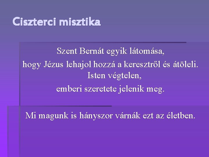 Ciszterci misztika Szent Bernát egyik látomása, hogy Jézus lehajol hozzá a keresztről és átöleli.