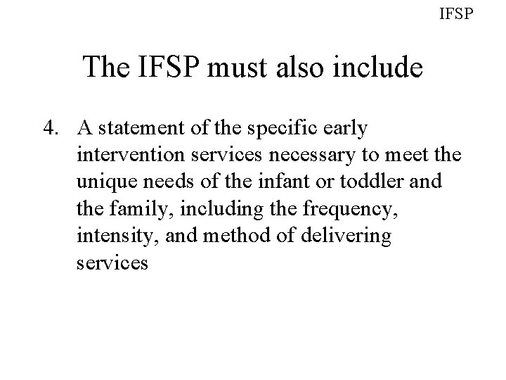 IFSP The IFSP must also include 4. A statement of the specific early intervention