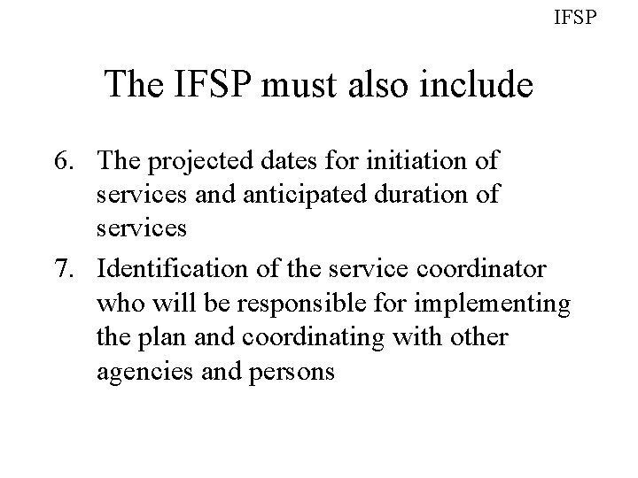 IFSP The IFSP must also include 6. The projected dates for initiation of services