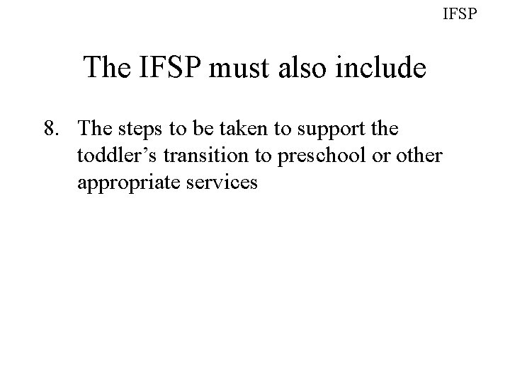 IFSP The IFSP must also include 8. The steps to be taken to support