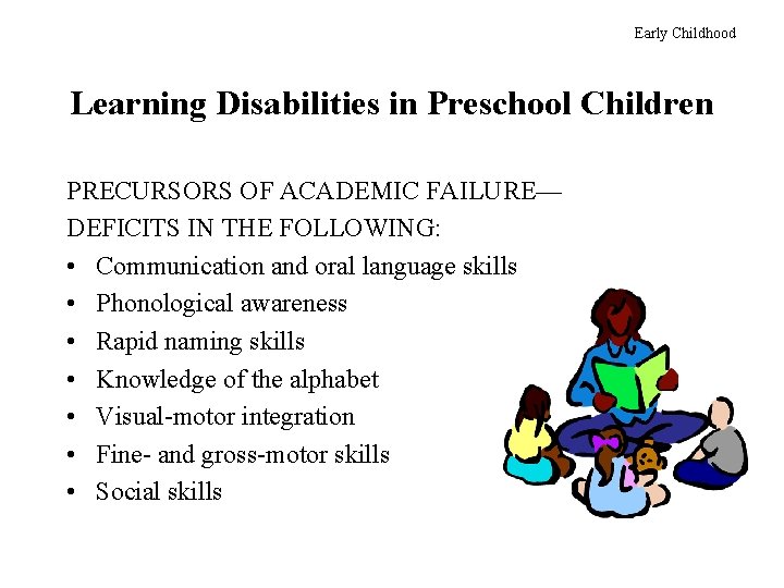 Early Childhood Learning Disabilities in Preschool Children PRECURSORS OF ACADEMIC FAILURE— DEFICITS IN THE