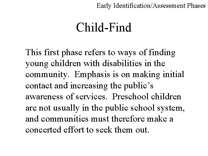 Early Identification/Assessment Phases Child-Find This first phase refers to ways of finding young children