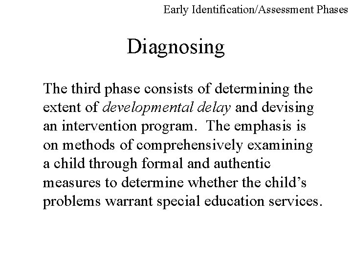 Early Identification/Assessment Phases Diagnosing The third phase consists of determining the extent of developmental