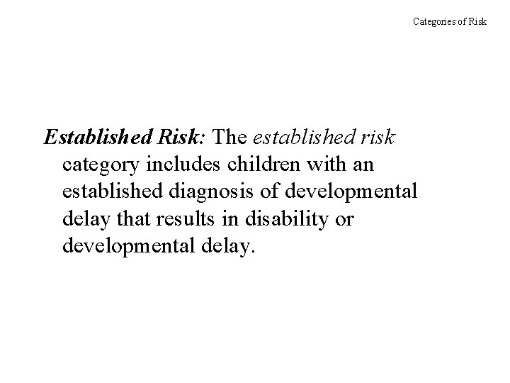 Categories of Risk Established Risk: The established risk category includes children with an established