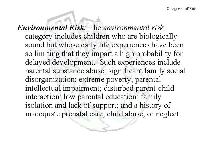 Categories of Risk Environmental Risk: The environmental risk category includes children who are biologically
