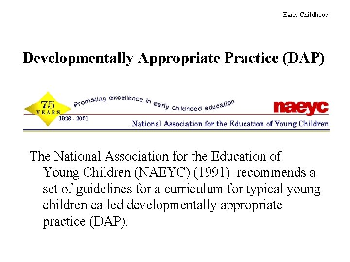 Early Childhood Developmentally Appropriate Practice (DAP) The National Association for the Education of Young