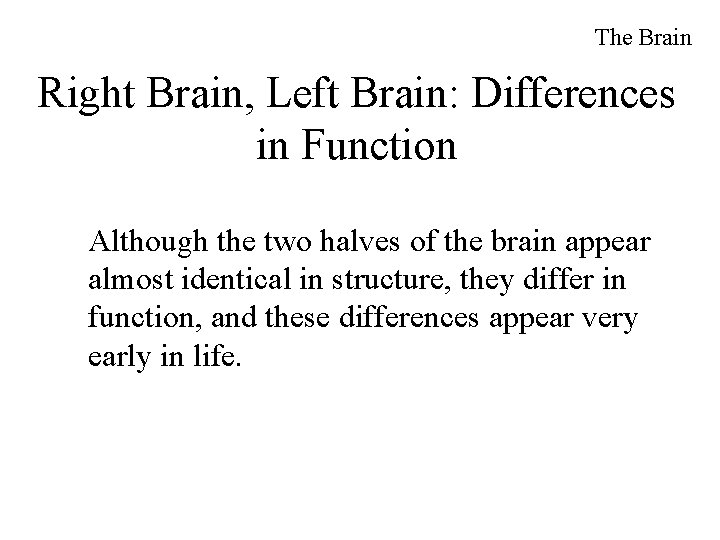 The Brain Right Brain, Left Brain: Differences in Function Although the two halves of