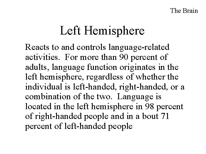 The Brain Left Hemisphere Reacts to and controls language-related activities. For more than 90