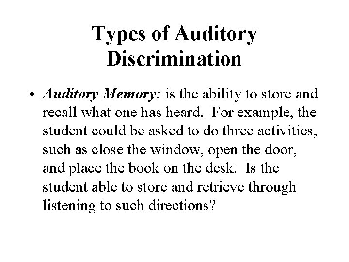 Types of Auditory Discrimination • Auditory Memory: is the ability to store and recall