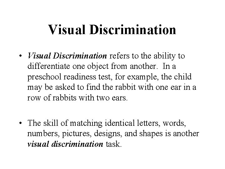 Visual Discrimination • Visual Discrimination refers to the ability to differentiate one object from