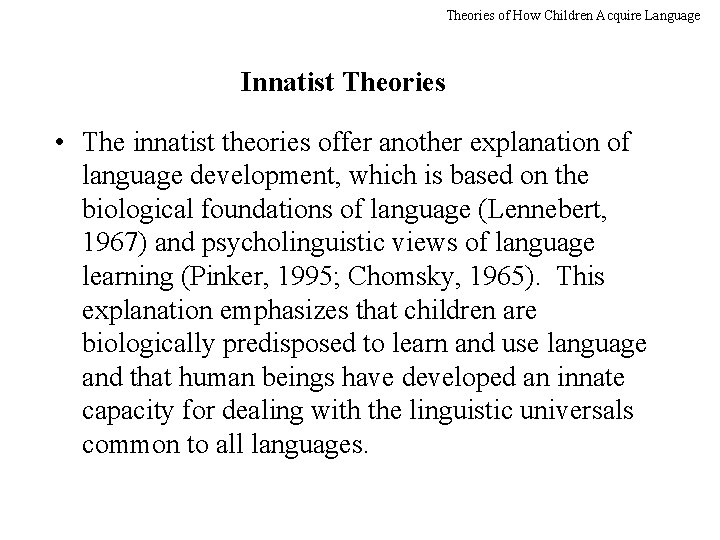 Theories of How Children Acquire Language Innatist Theories • The innatist theories offer another