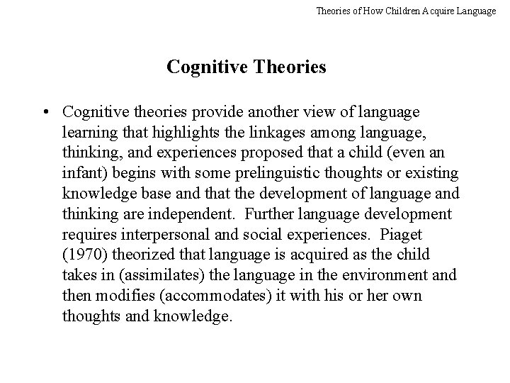 Theories of How Children Acquire Language Cognitive Theories • Cognitive theories provide another view