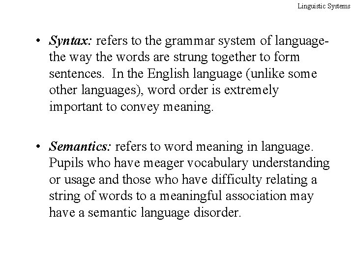 Linguistic Systems • Syntax: refers to the grammar system of language- the way the