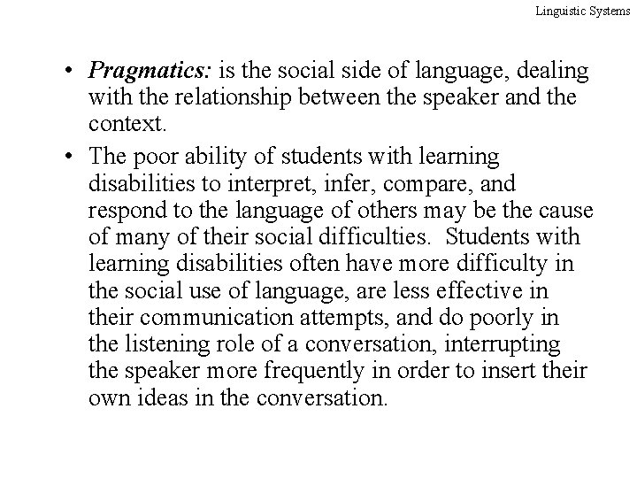 Linguistic Systems • Pragmatics: is the social side of language, dealing with the relationship