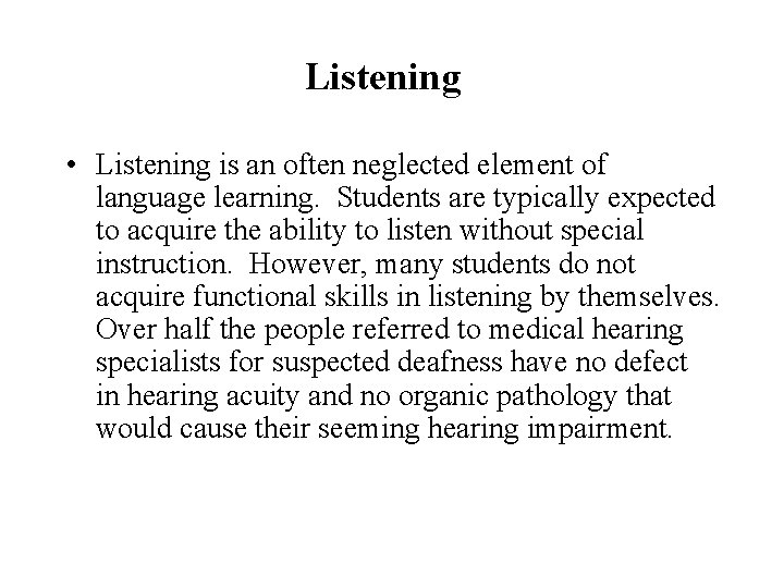 Listening • Listening is an often neglected element of language learning. Students are typically