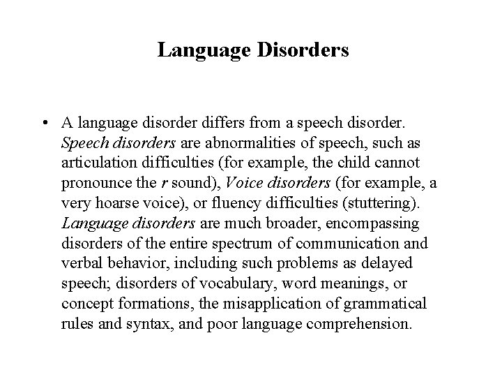 Language Disorders • A language disorder differs from a speech disorder. Speech disorders are