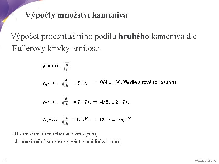 Výpočty množství kameniva Výpočet procentuálního podílu hrubého kameniva dle Fullerovy křivky zrnitosti. yi =